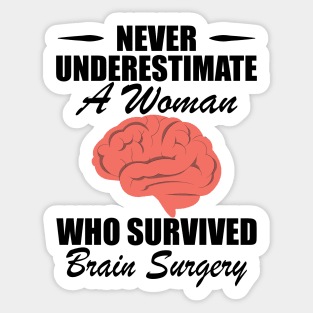 Brain Surgery - Never underestimate a woman who survived brain surgery Sticker